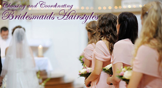 Choosing and Coordinating Bridesmaids Hairstyles