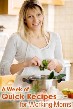 A Week of Quick Meal Recipes for Working Moms