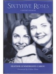 Sixty Five Roses - A Sister's Memoir by Heather Summerhayes Cariou