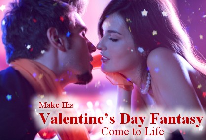 Make His Valentines Day Fantasy Come to Life