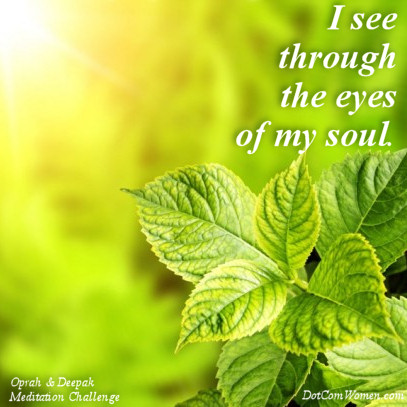 I see through the eyes of my soul - Oprah & Deepak Meditation Challenge Day 14