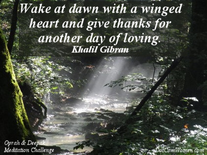 "Wake at dawn with a winged heart and give thanks for another day of loving.” —Khalil Gibran Quote on Giving Thanks