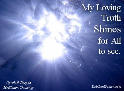 My loving truth shines for all to see. - Oprah & Deepak Chopra Meditation Challenge Day 9