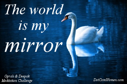The world is my mirror - Oprah and Deepak meditation Challenge