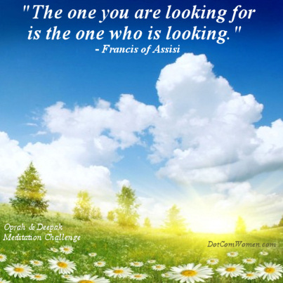 The one you are looking for is the one who is looking. Oprah & Deepak Meditation Challenge Day 2