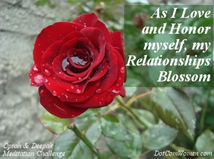 As I love and honor myself, my relationships blossom. - Oprah and Deepak Meditation Challenge Day 4