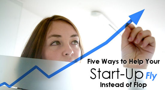 Five Ways to Help Your Start-Up Fly Instead of Flop