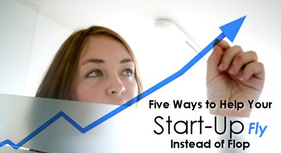 Five Ways to Help Your Start-Up Fly Instead of Flop