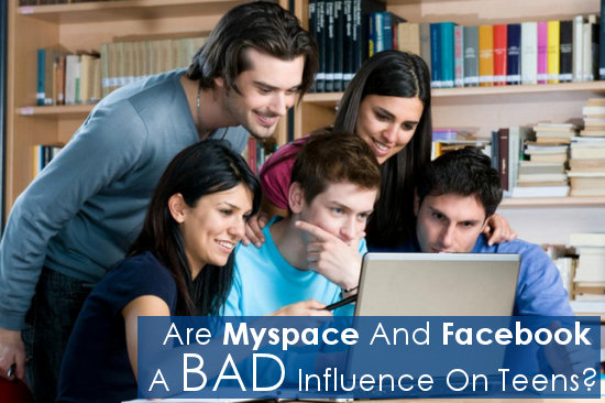 Are Myspace And Facebook A Bad Influence On Teens?