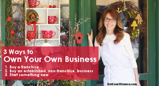 3 Ways to Own Your Own Business