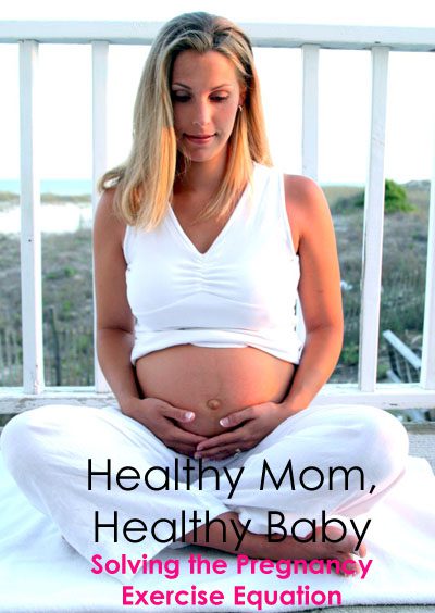 Healthy Mom, Healthy Baby: Solving the Pregnancy Exercise Equation