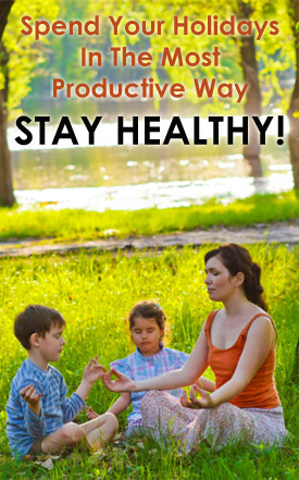 Spend Your Holidays In The Most Productive Way – Stay Healthy!