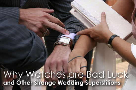 Why Watches are Bad Luck and Other Strange Wedding Superstitions