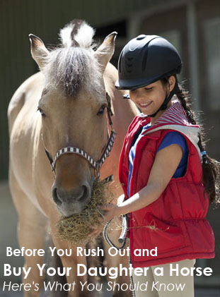 Before You Rush Out and Buy Your Daughter a Horse Here's What You Should Know