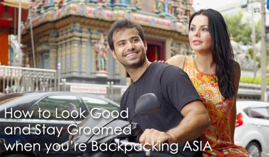 How to look good and stay groomed when you’re backpacking Asia