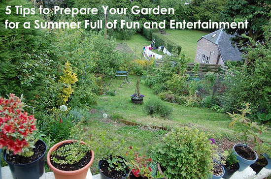 5 Tips to Prepare Your Garden for a Summer Full of Fun and Entertainment