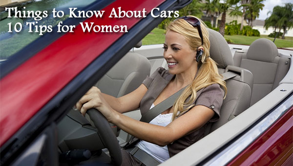 Things to Know About Cars - 10 Tips for Women