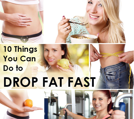 10 Things You Can Do to Drop Fat Fast
