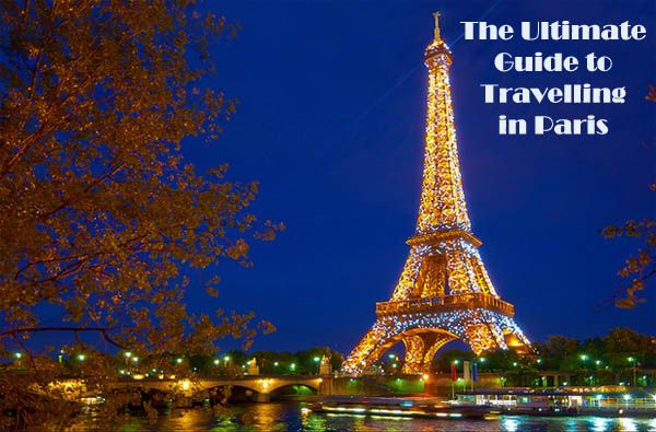 The Ultimate Guide to Travelling in Paris
