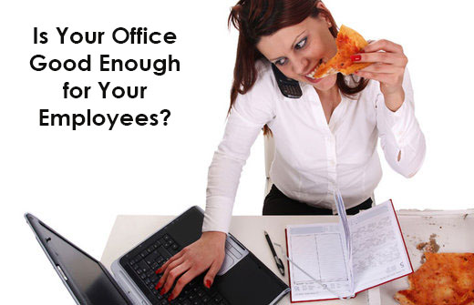 Is Your Office Good Enough for Your Employees?