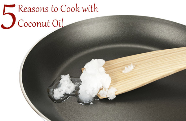 5 Reasons to Cook with Coconut Oil