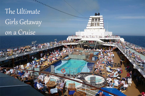 The Ultimate Girls Getaway on a Cruise