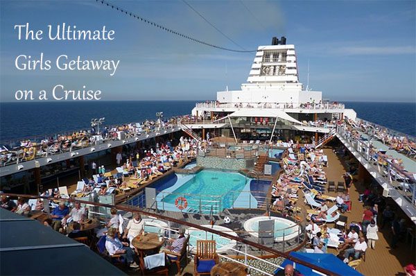 The Ultimate Girls Getaway on a Cruise