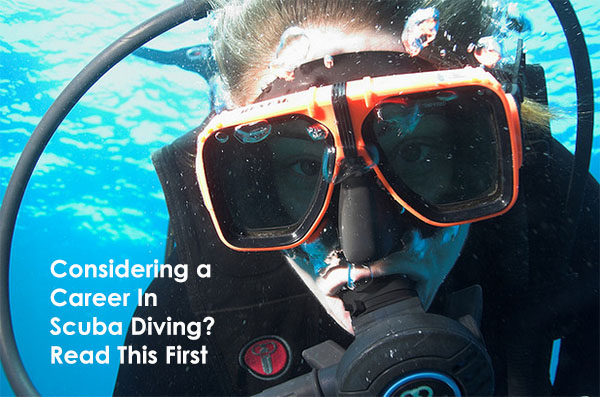 Considering A Career In Scuba Diving? Read This First