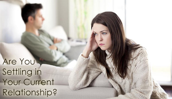 Are You Settling in Your Current Relationship?