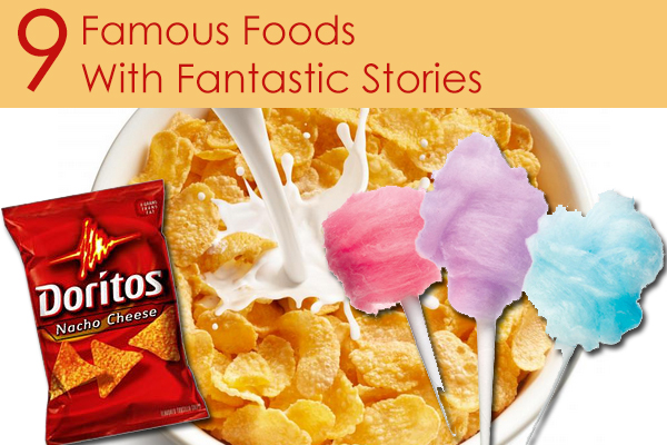 9 Famous Foods With Fantastic Stories