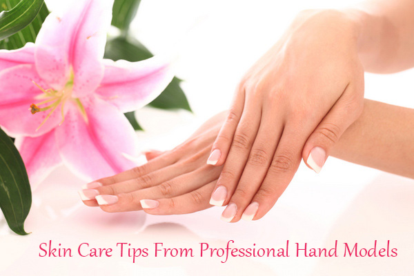 Skin Care Tips From Professional Hand Models