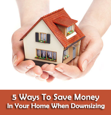 5 Ways To Save Money In Your Home When Downsizing
