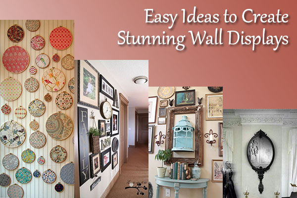 Easy Ideas to Create Stunning Wall Displays