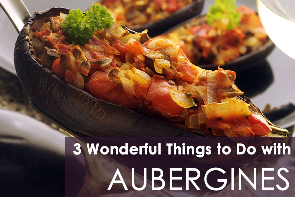 3 Wonderful Things to Do with Aubergines