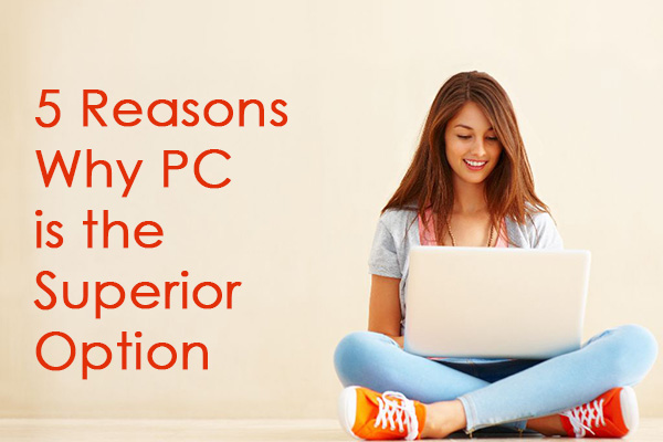 5 Reasons Why PC is the Superior Option