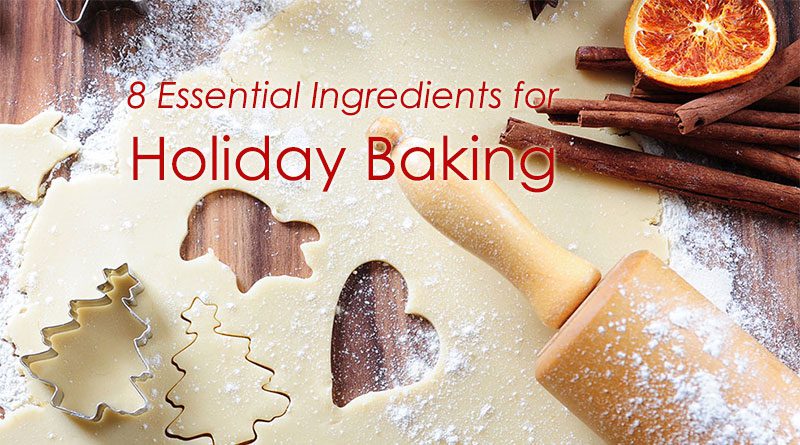 8 Essential Ingredients for Holiday Baking