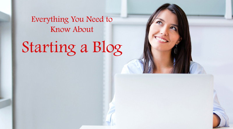 Everything You Need to Know About Starting a Blog