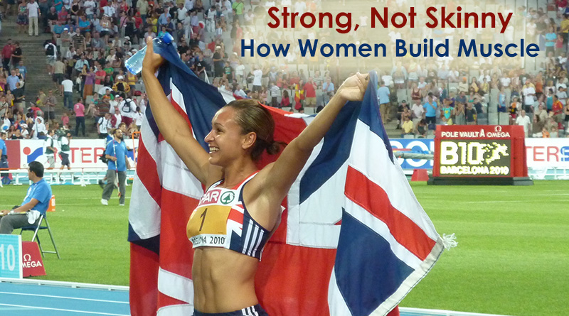 Strong Not Skinny: How Women Build Muscle