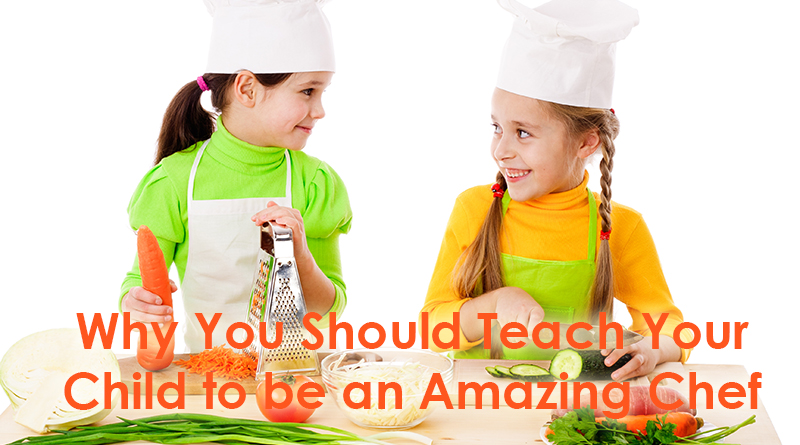 Why You Should Teach Your Child to be an Amazing Chef
