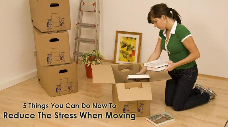 5 Things You Can Do Now To Reduce The Stress When Moving