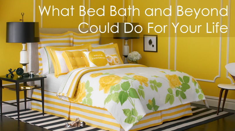 What Bed Bath and Beyond Could Do For Your Life