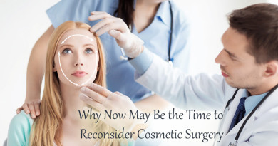 Why Now May Be the Time to Reconsider Cosmetic Surgery