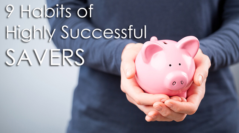 9 Habits of Highly Successful Savers
