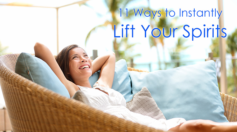 11 Ways to Instantly Lift Your Spirits