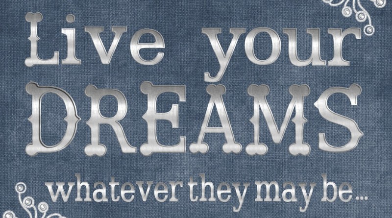 Live Your Dreams whatever they may be