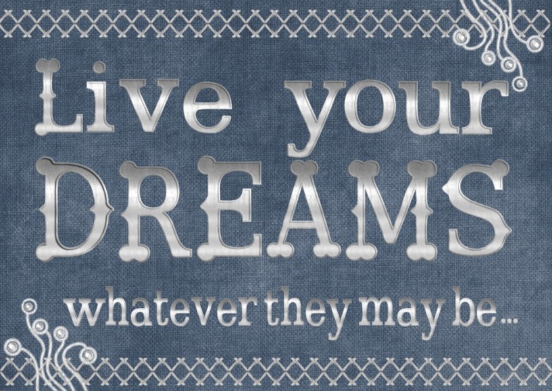 Live Your Dreams whatever they may be