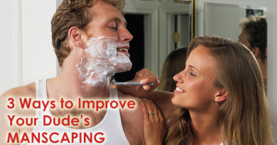 3 Ways to Improve Your Dude’s Manscaping