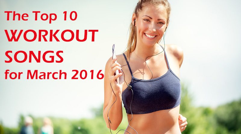 The Top 10 Workout Songs for March 2016