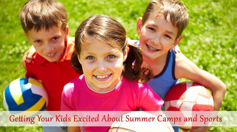 Getting Your Kids Excited About Summer Camps and Sports