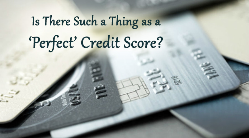 Is There Such a Thing as a ‘Perfect’ Credit Score?